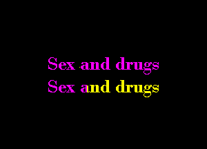 Sex and drugs

Sex and drugs