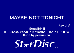 MAYBE NOT TONIGHT

Key of A
SlcgalllHill
(Pl Smash Vegas I Hovcmbel One I I D H W
Used by permission.

SHrDiscr,
