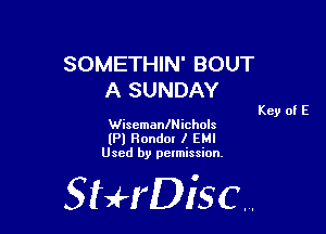 SOMETHIN' BOUT
A SUNDAY

WisemanlNichols
(Pl Honda! 1 EHI
Used by permission,

StHDisc.

Key of E