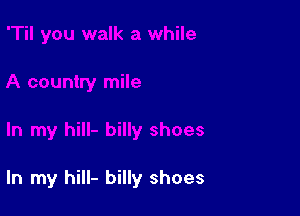 In my hill- billy shoes