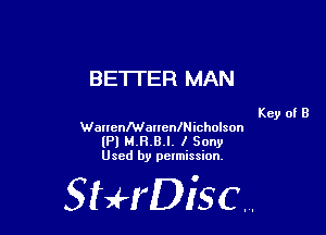 BETTER MAN

Key of B
WarrenManenlNicholson
(Pl M.H.B.l. I Sony
Used by pelmission.

518140130.