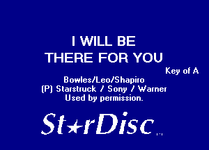 I WILL BE
THERE FOR YOU

Key of A

BowleleeolShapilo
(Pl Stalslluck I Sony I Wamer
Used by pelmission.

518140130.