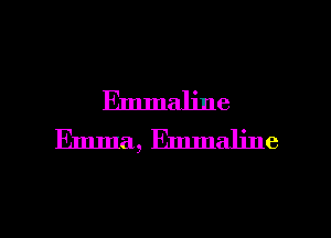 Emmaline
Emma, Emmaline