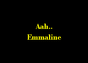 Aah..
Emmaljne