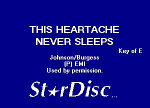 THIS HEARTACHE
NEVER SLEEPS

Key of E

JohnsonlButgcss
(Pl EMI
Used by permission,

StHDisc.