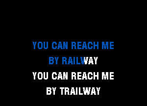 YOU CAN BEACH ME

BY RMLWM
YOU CAN REACH ME
BY TRAILWAY