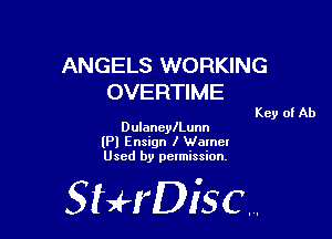 ANGELS WORKING
OVERTIME

Key of Ab

DulaneylLunn
(Pl Ensign I Warner
Used by permission,

StHDisc.