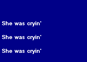 She was cryin'

She was cryin'

She was cryin'