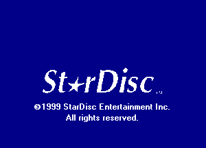 Sthisc....

01999 SlalDisc Enlellainmcnl Inc.
All rights lesewcd.