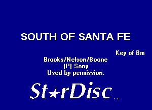 SOUTH OF SANTA FE

Key of Brn
BwokschlsonIBOOne
(Pl Sony
Used by permission.

SHrDiscr,