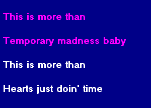 This is more than

Hearts just doin' time