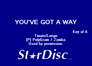 YOU'VE GOT A WAY

Key of A
TwainlLangc
(Pl PolyGlam I Zomba
Used by pelmission,

StHDisc.