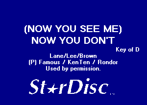 (NOW YOU SEE ME)
NOW YOU DON'T

Key of D

LaneILeelBlown
lPl Famous I KenTcn I Rondm
Used by permission,

StHDisc.