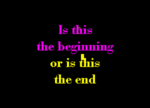 Is this
the beginning

or is Ellis
the end