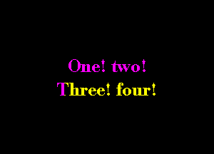 One! two!

Three! four!