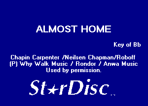 ALMOST HOME

Key of Rh
Chapin Calpenlel lNeilsen Chapmaanobo

(Pl Why Walk Music I Randal I Anwa Music
Used by permission.

SHrDisc...