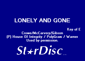LONELY AND GONE

Key of E

CtowclMcCalvelylGibson
(Pl House 0! lntcgtity I Polvaam I Wamel
Used by permission.

SHrDiscr,