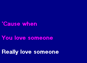 Really love someone