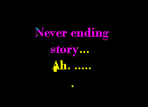Never ending

story . . .

N1. 0....

O