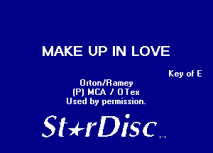 MAKE UP IN LOVE

Key of E
Urtoan amcy

(Pl MBA I DTcx
Used by pelmission,

StHDisc.