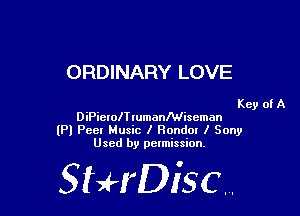 ORDINARY LOVE

Key of A
DiPiewlTrumanMiscman

(Pl Peel Music I Rondm I Sony
Used by pelmission,

StHDisc.