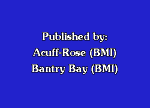 Published by
Acuff-Rose (BM!)

Bantry Bay (BMI)