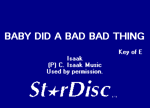 BABY DID A BAD BAD THING

Key of E
Isaak

(P) C. Isaak Husic
Used by permission.

SHrDiscr,
