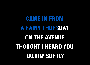 GAME IN FROM
A RAINY THURSDAY

0 THE AVENUE
THOUGHTI HEARD YOU
TALKIH' SDFTLY