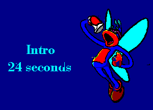 M
Intro . iii
24 seconds K g
X)
W