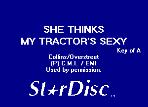 SHE THINKS
MY TRACTOR'S SEXY

Key of A

CollinsIUvelsllccl
(Pl C.M.l. I EMI
Used by pelmission.

518140130.