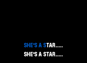 SHE'S A STAR .....
SHE'S A STAR .....