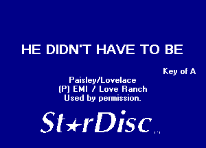 HE DIDN'T HAVE TO BE

Key of A
PaislcylLovelace

(Pl EM! I Love Ranch
Used by permission.

SHrDiscr,