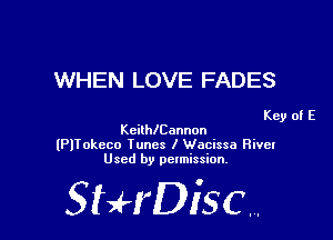 WHEN LOVE FADES

Key of E
Kcilthennon

(PlTokcco Tunes I Wacissa Rive!
Used by permission.

SHrDiscr,