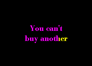 You can't

buy another