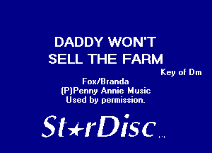 DADDY WON'T
SELL THE FARM

Key of Dm

FoxlBlanda
lPlPenny Annie Music
Used by pelmission.

518140130.
