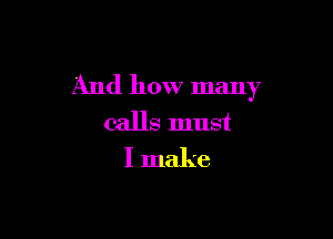 And how many

calls must
I make