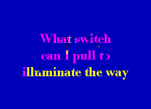 What su itch

canlpullb

illuminate the way