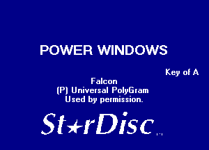 POWER WINDOWS

Key of A
Falcon

(Pl Universal PolyGIam
Used by pelmission,

StHDisc.