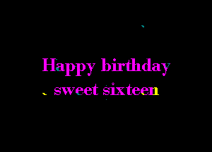 Happy birthday

sweet sixteen