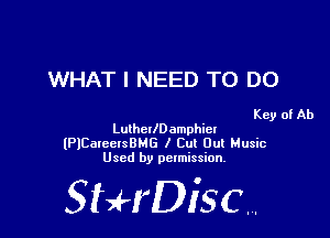 WHAT I NEED TO DO

Key of Ab

LutthlDamphiel

(PlCaxcctsBHG I Cm Out Music
Used by permission.

SHrDiscr,