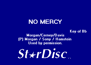 NO MERCY

Key of Rh
MoxganICemele avis

lPl Motgan I Sony I llamslein
Used by pelmission,

StHDisc.