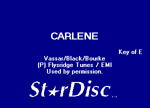 CARLENE

Key of E
VassarIBlacle outkc

(Pl Flysridge Tunes l EMI
Used by pelmission,

StHDisc.