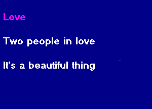 Two people in love

It's a beautiful thing