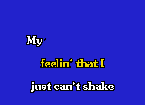 You left me with this

feelin' that 1

I'm drownin' in