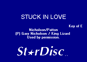 STUCK IN LOVE

Key of E
Nicholsoanalton

(Pl Gary Nicholson l King Lizald
Used by permission.

StHDisc.
