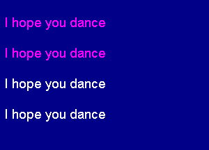 I hope you dance

I hope you dance