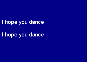 I hope you dance

I hope you dance