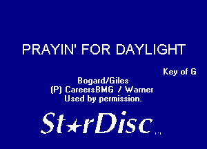 PRAYIN' FOR DAYLIGHT

Key of G

Bogalleiles
(Pl CarcclsBMG I Wameu
Used by permission.

SHrDiscr,