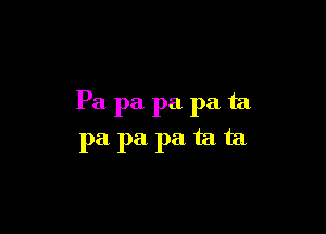 Pa pa pa pa ta

papapatata