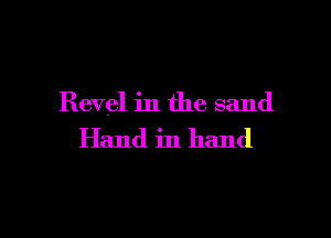 Revel in the sand

Hand in hand